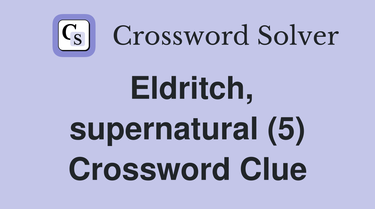 Eldritch, supernatural (5) Crossword Clue