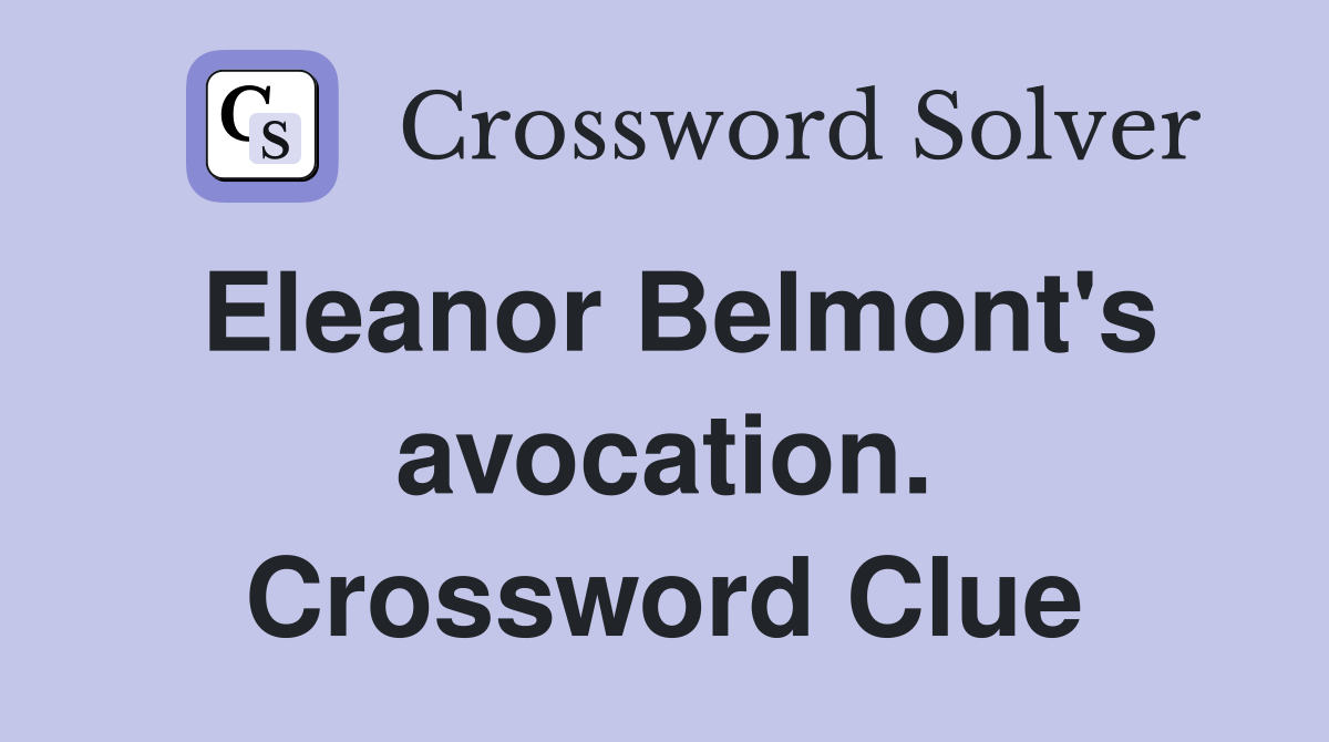 Eleanor Belmont's avocation. Crossword Clue