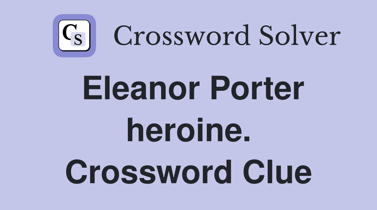 Eleanor Porter heroine. Crossword Clue