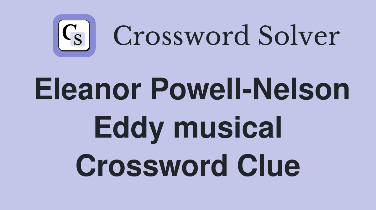 Eleanor Powell-Nelson Eddy musical Crossword Clue