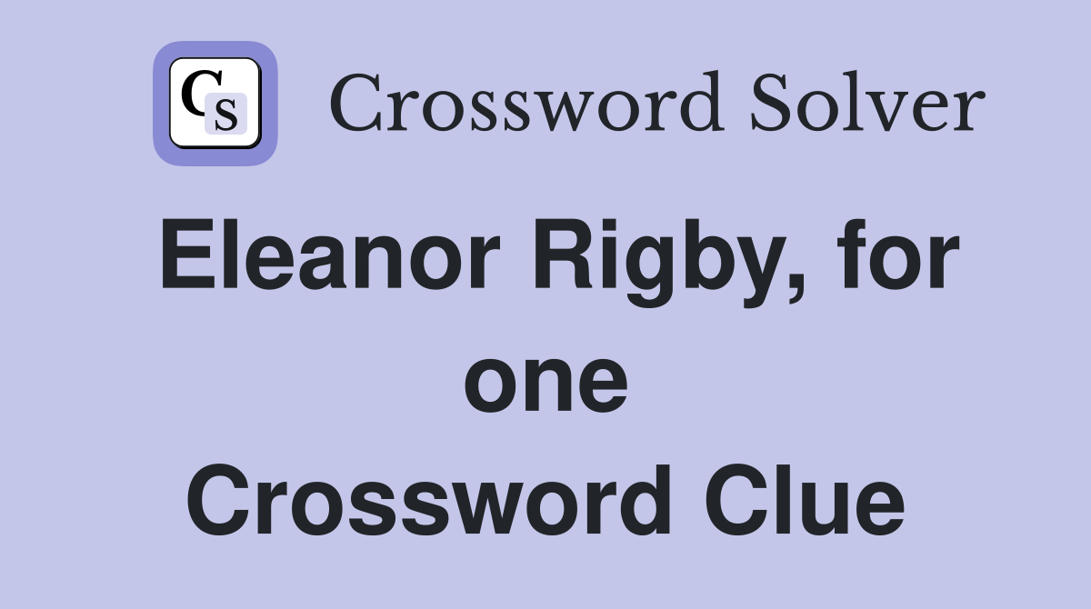 Eleanor Rigby, for one Crossword Clue