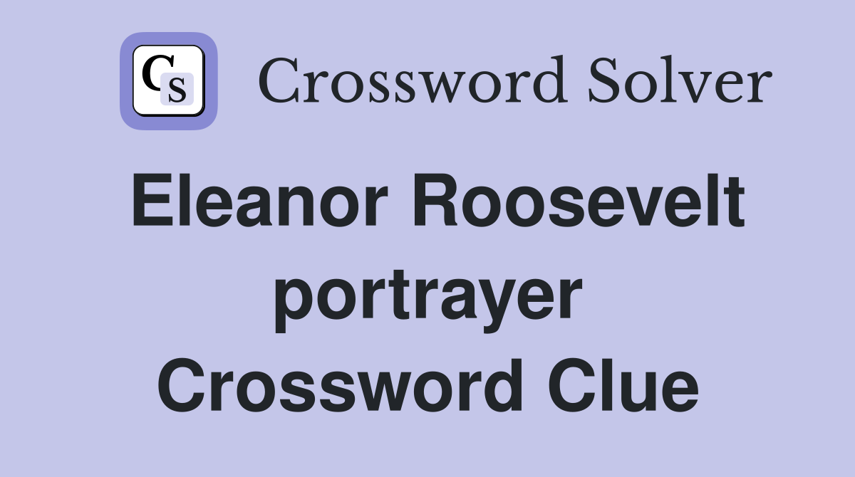 Eleanor Roosevelt portrayer Crossword Clue
