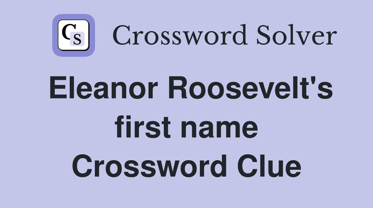 Eleanor Roosevelt's first name Crossword Clue