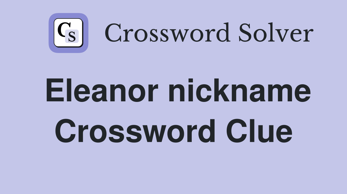 Eleanor nickname Crossword Clue