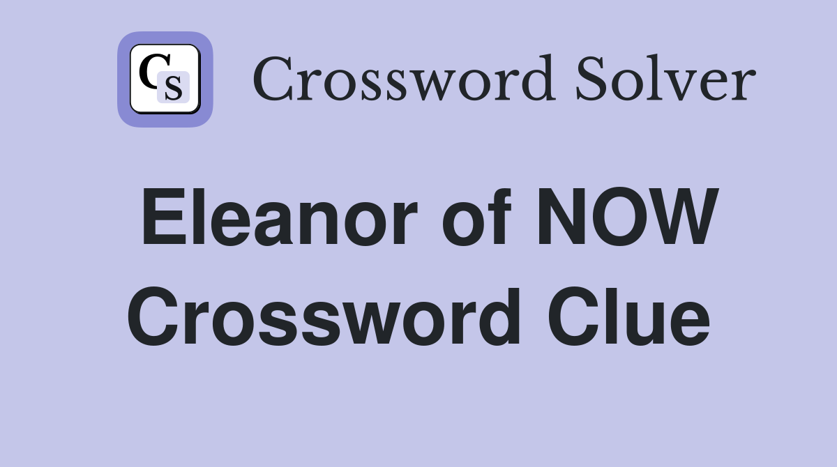 Eleanor of NOW Crossword Clue