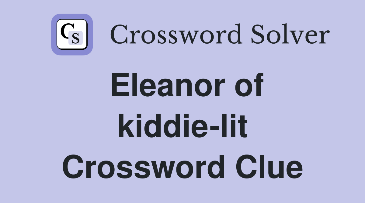 Eleanor of kiddie-lit Crossword Clue