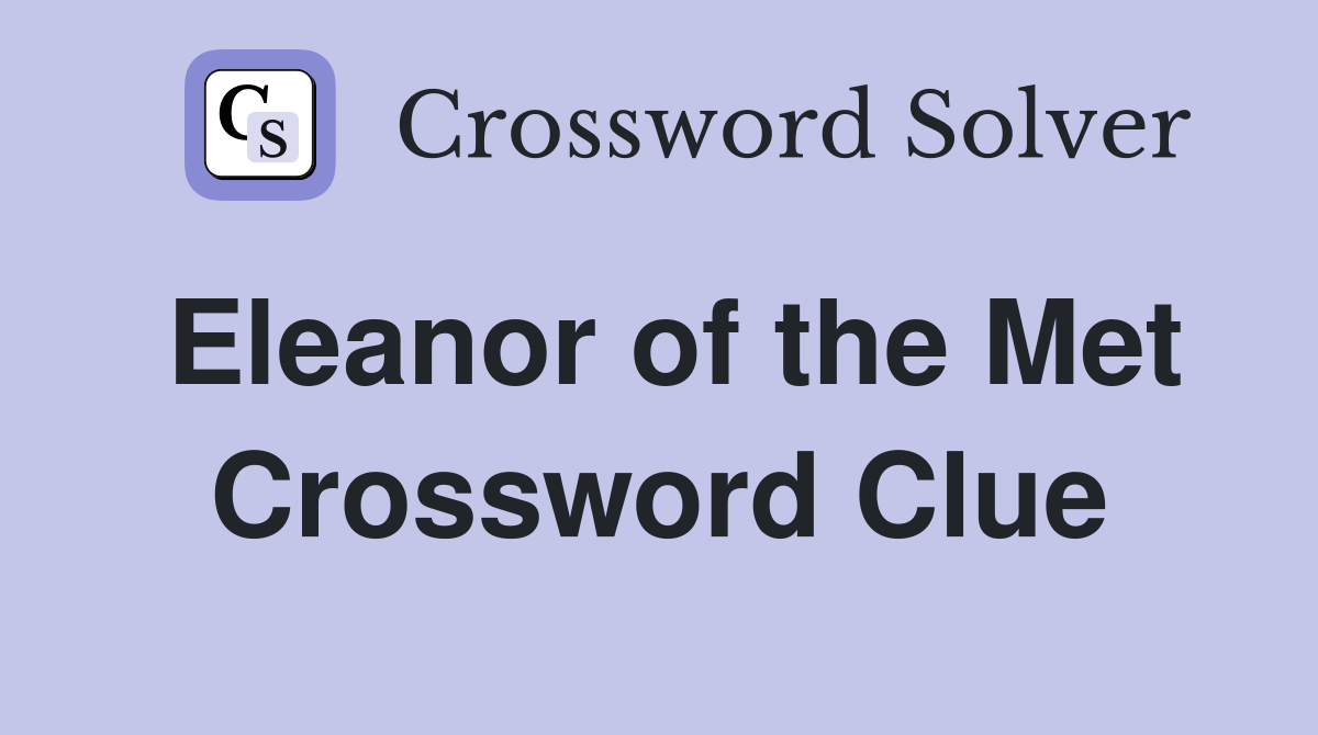 Eleanor of the Met Crossword Clue