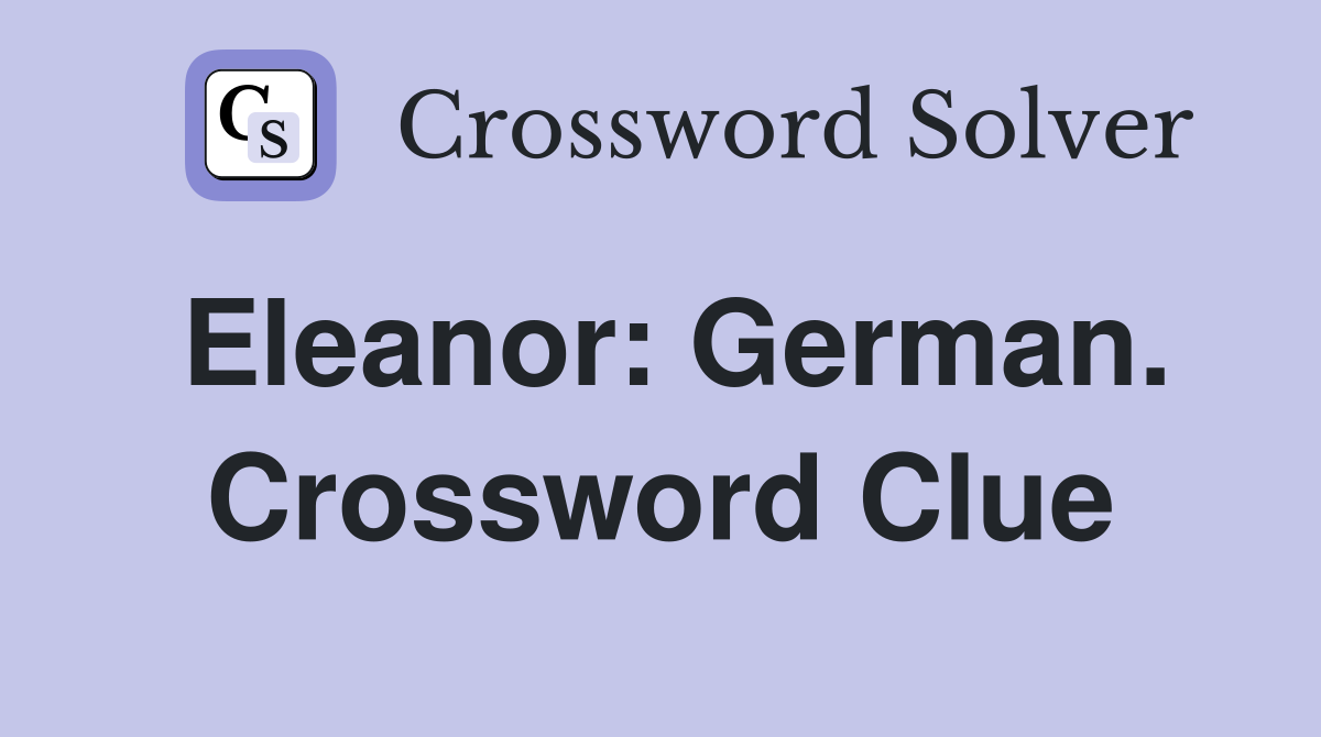 Eleanor: German. Crossword Clue