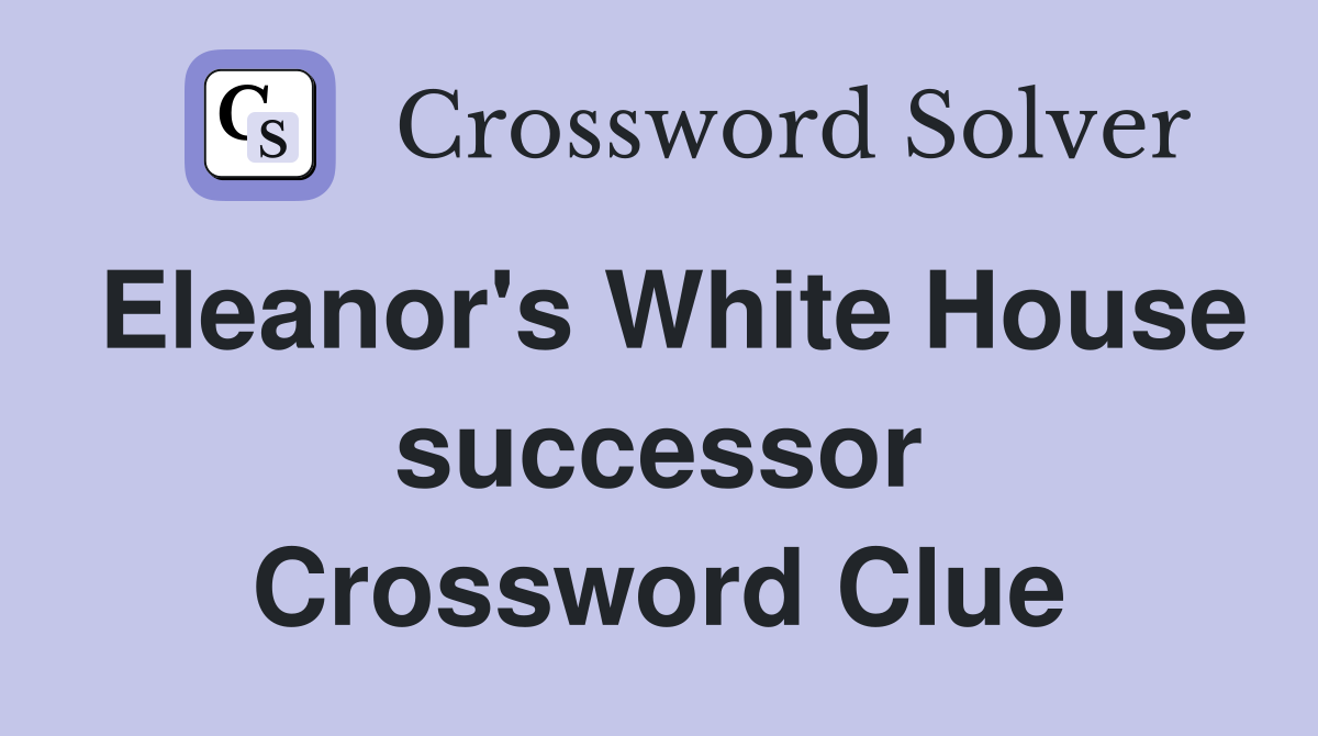 Eleanor's White House successor Crossword Clue