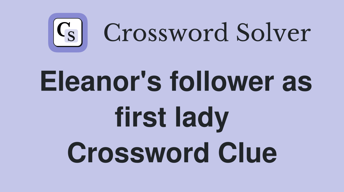 Eleanor's follower as first lady Crossword Clue
