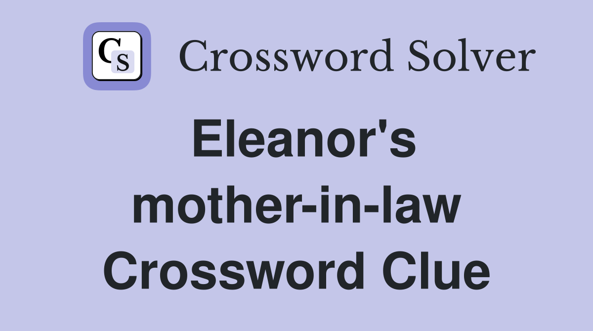 Eleanor's mother-in-law Crossword Clue
