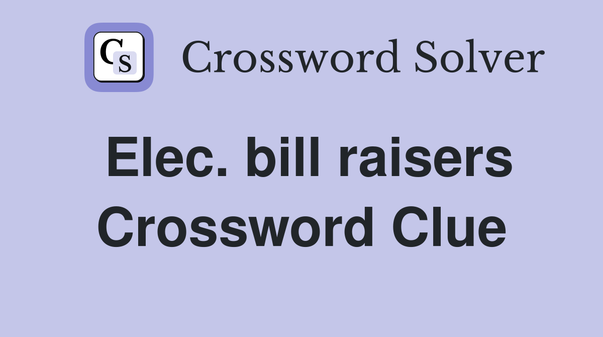 Elec. bill raisers Crossword Clue