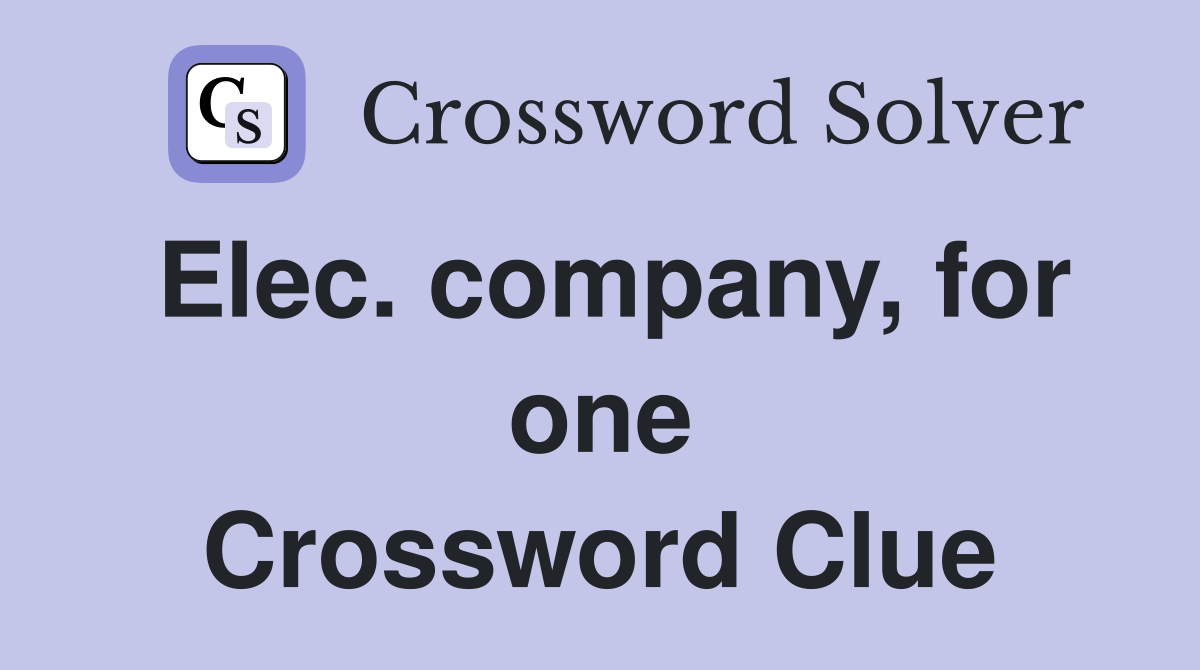 Elec. company, for one Crossword Clue