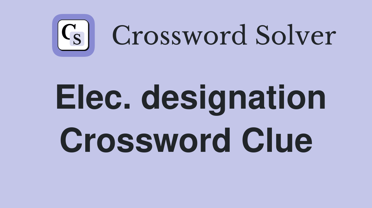 Elec. designation Crossword Clue