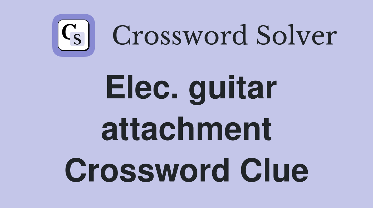 Elec. guitar attachment Crossword Clue
