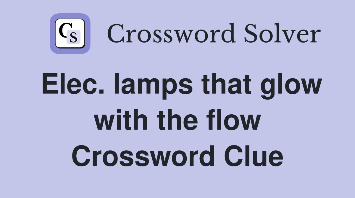 Elec. lamps that glow with the flow Crossword Clue