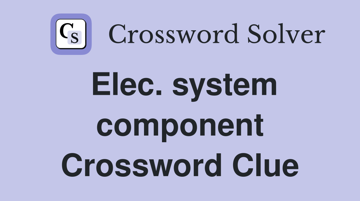 Elec. system component Crossword Clue