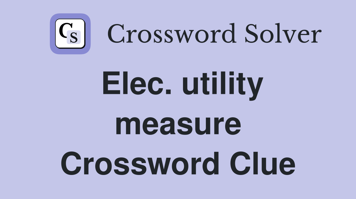 Elec. utility measure Crossword Clue