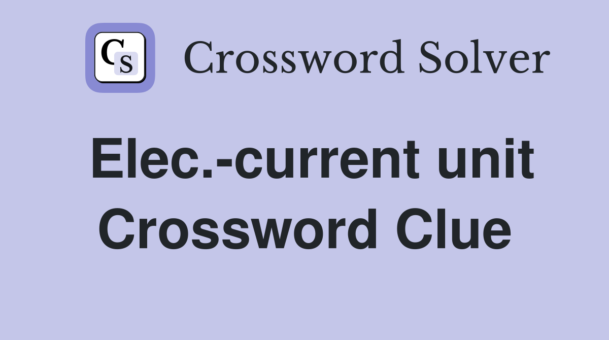 Elec.-current unit Crossword Clue