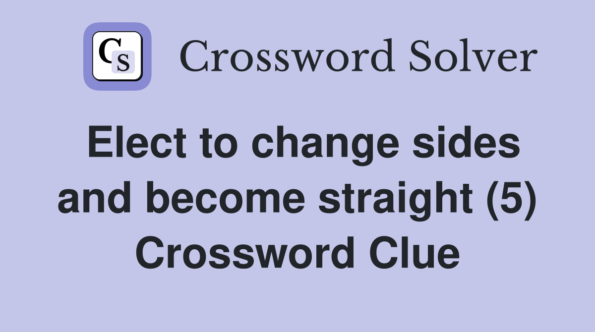 Elect to change sides and become straight (5) Crossword Clue