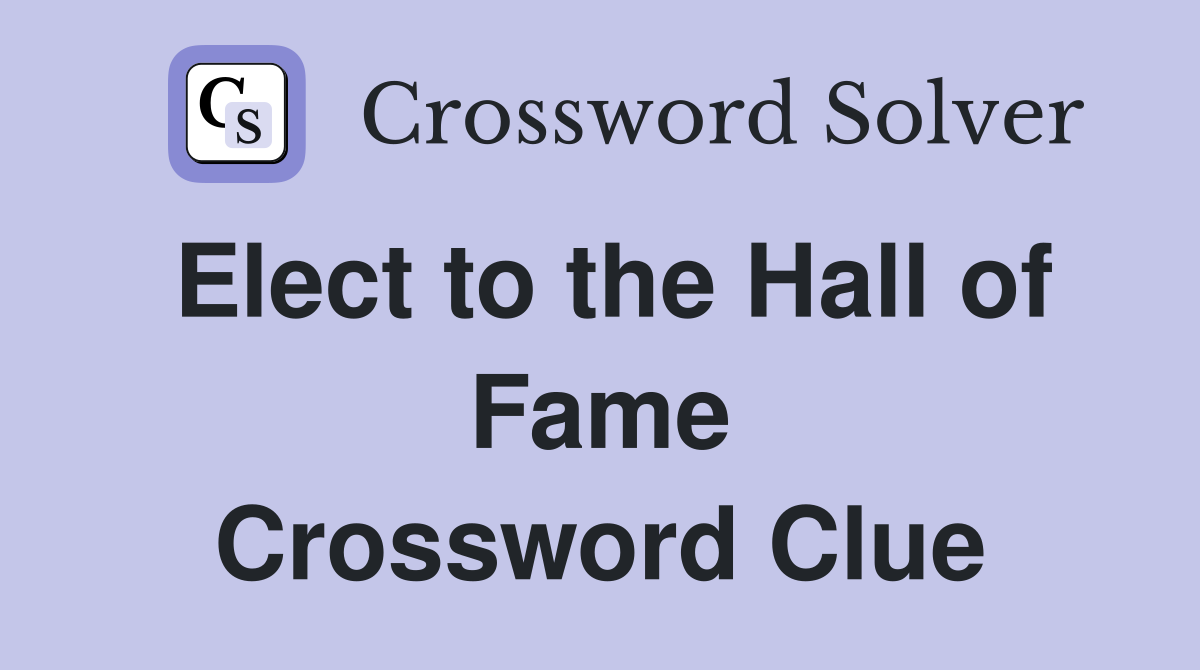 Elect to the Hall of Fame Crossword Clue
