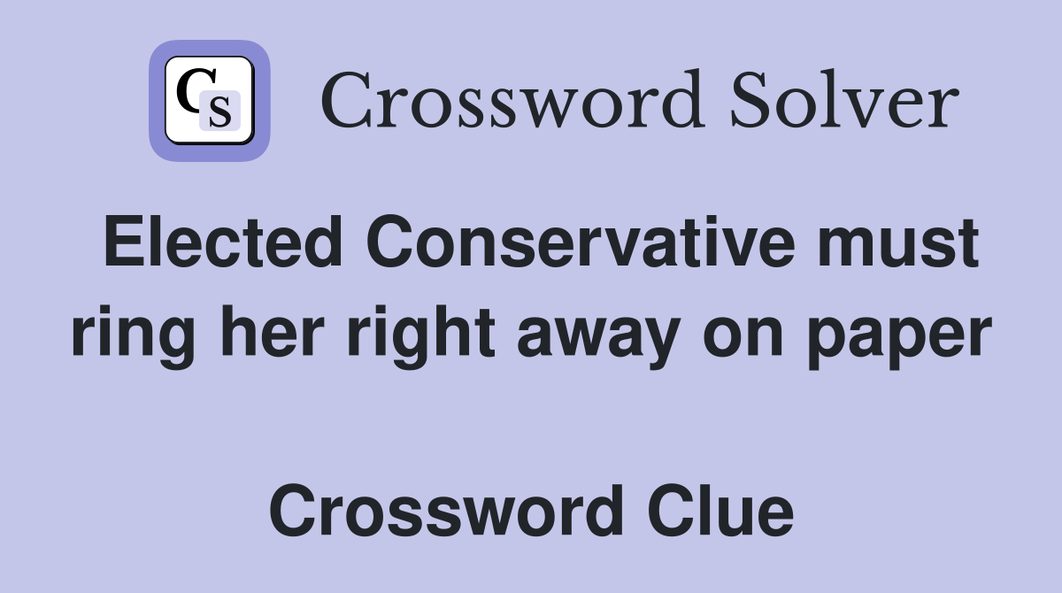 Elected Conservative must ring her right away on paper  Crossword Clue