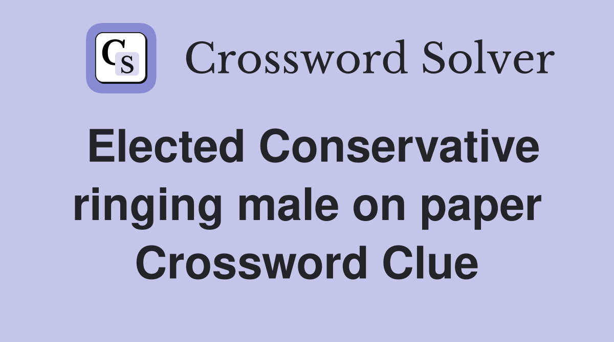 Elected Conservative ringing male on paper Crossword Clue