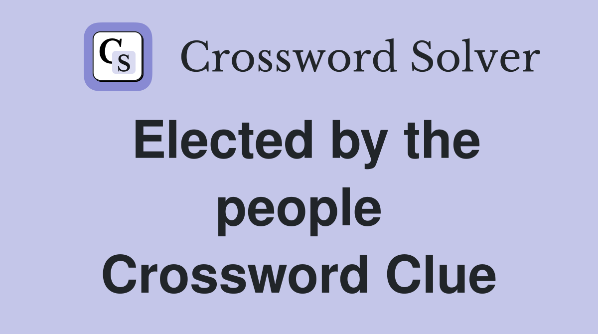 Elected by the people Crossword Clue