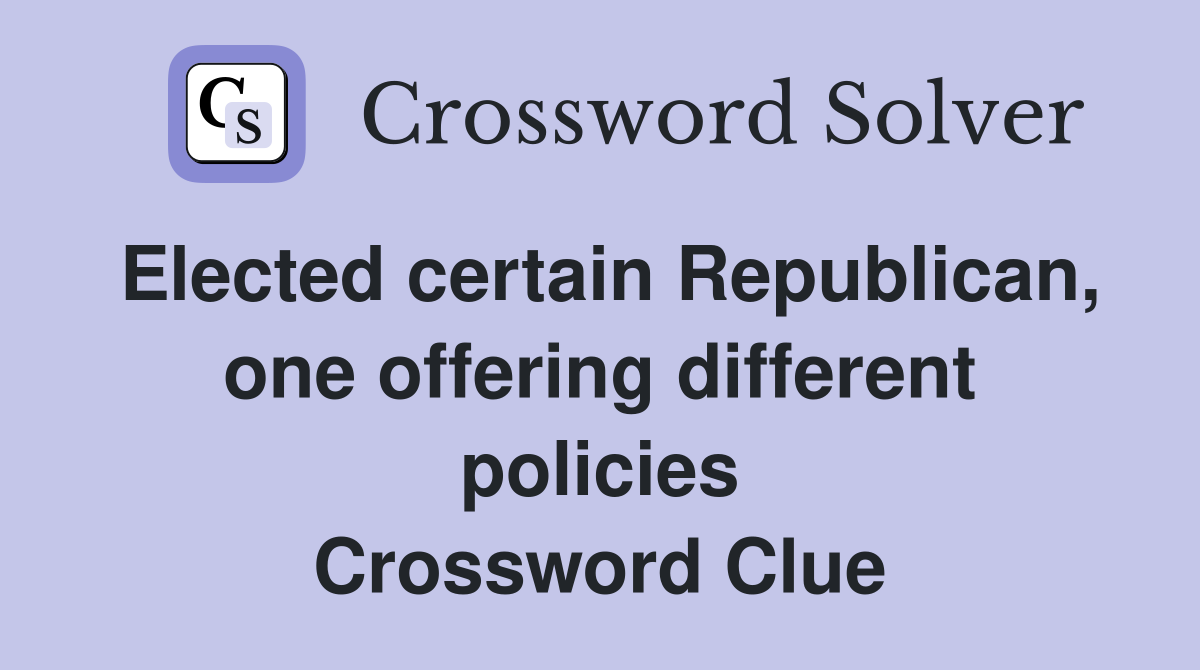 Elected certain Republican, one offering different policies Crossword Clue