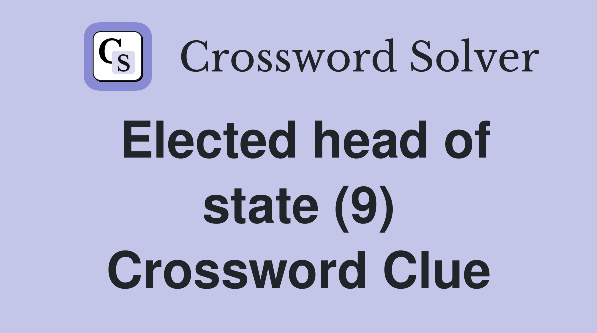 Elected head of state (9) Crossword Clue