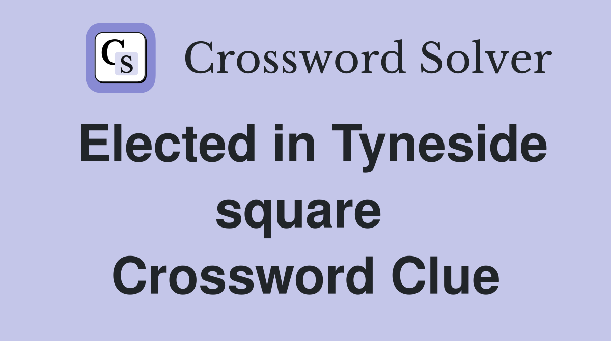 Elected in Tyneside square  Crossword Clue
