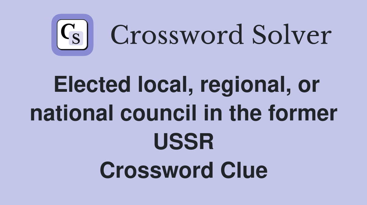 Elected local, regional, or national council in the former USSR Crossword Clue