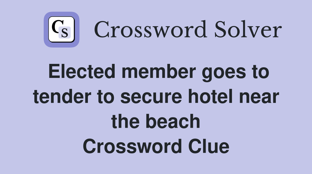 Elected member goes to tender to secure hotel near the beach Crossword Clue