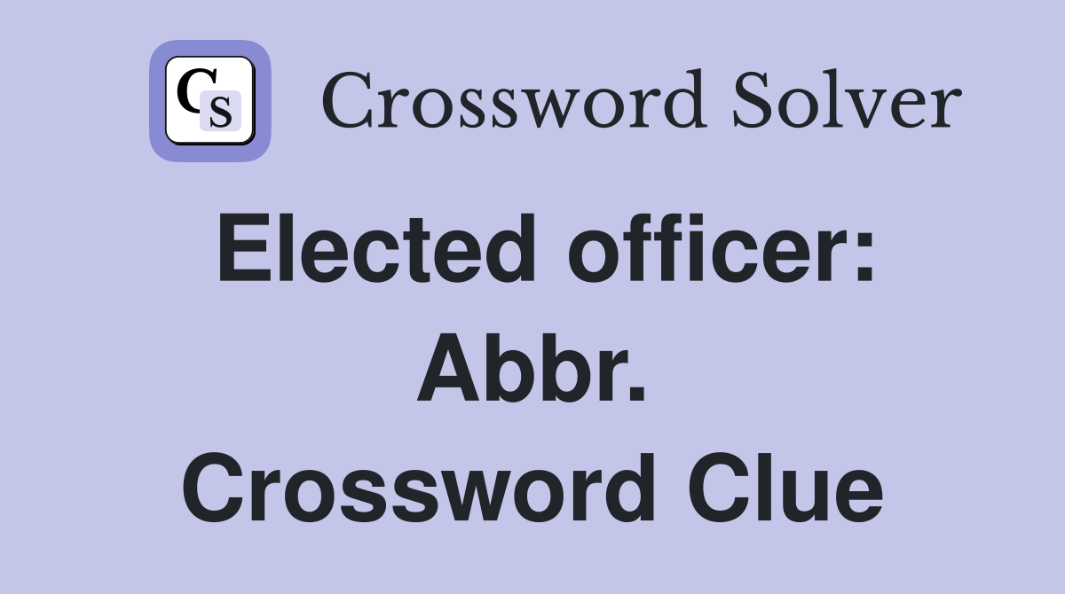 Elected officer: Abbr. Crossword Clue