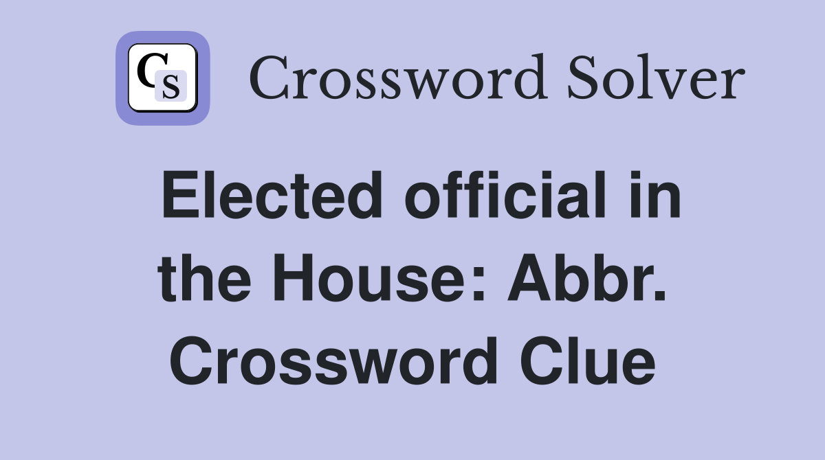 Elected official in the House: Abbr. Crossword Clue