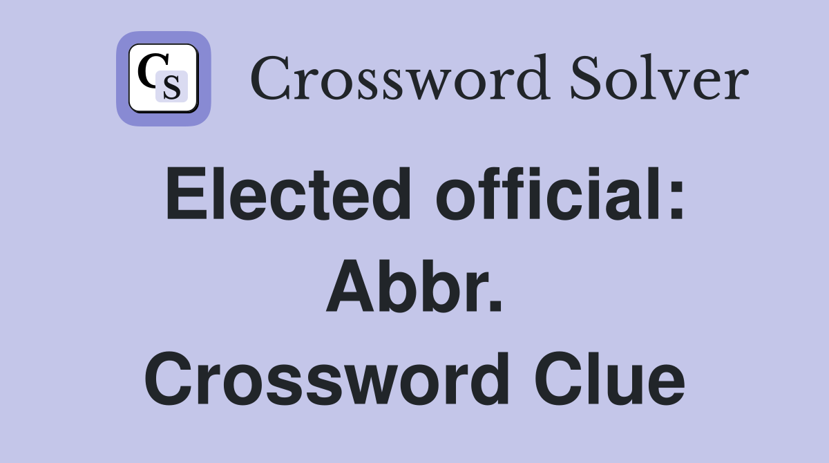 Elected official: Abbr. Crossword Clue