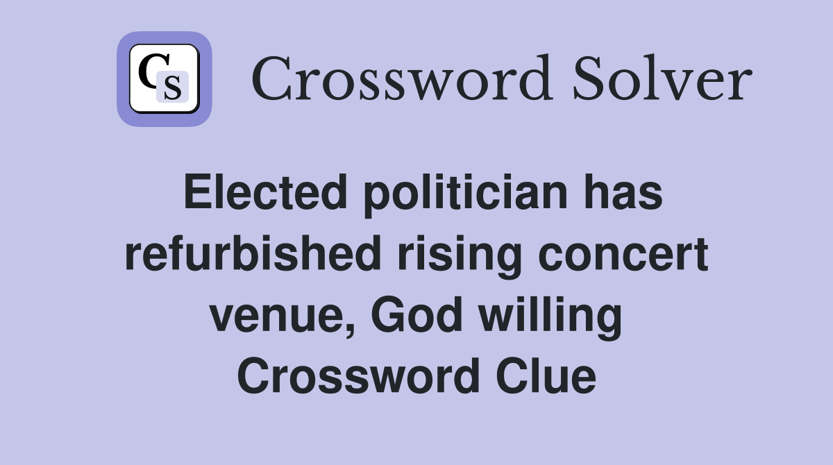 Elected politician has refurbished rising concert venue, God willing Crossword Clue