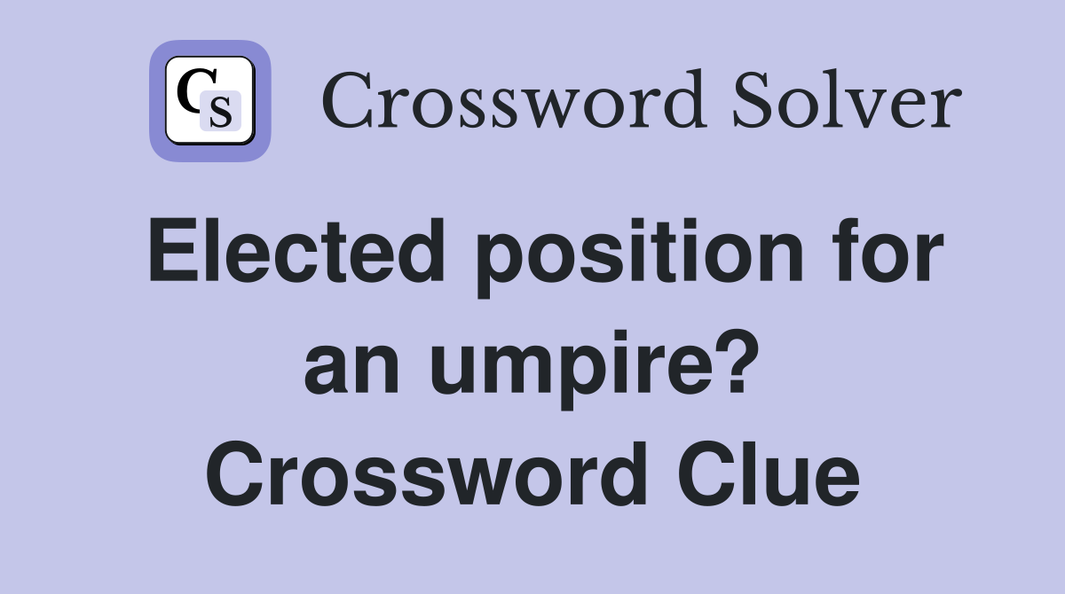 Elected position for an umpire? Crossword Clue