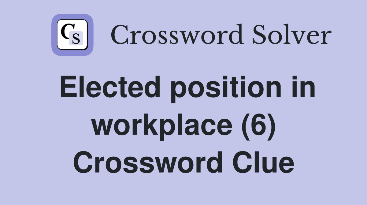 Elected position in workplace (6) Crossword Clue