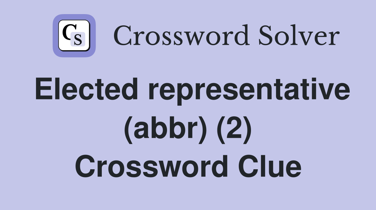 Elected representative (abbr) (2) Crossword Clue