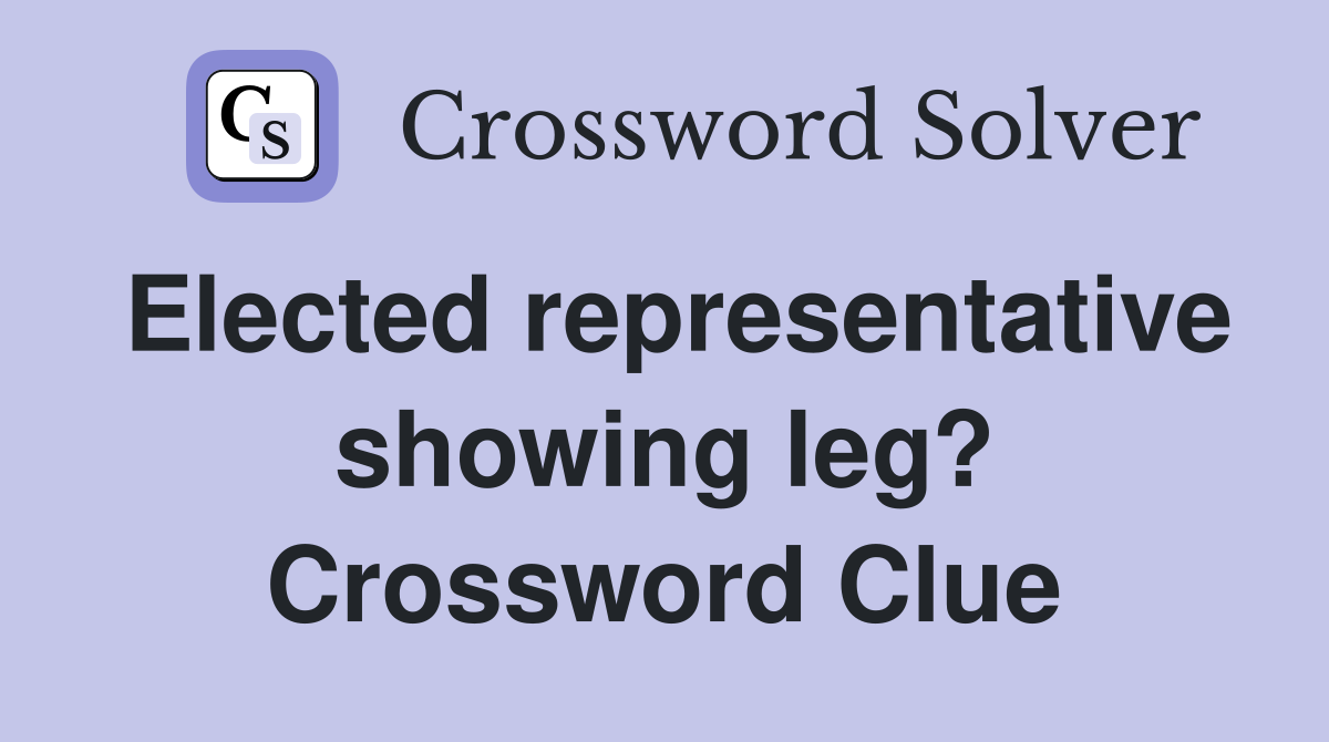 Elected representative showing leg? Crossword Clue