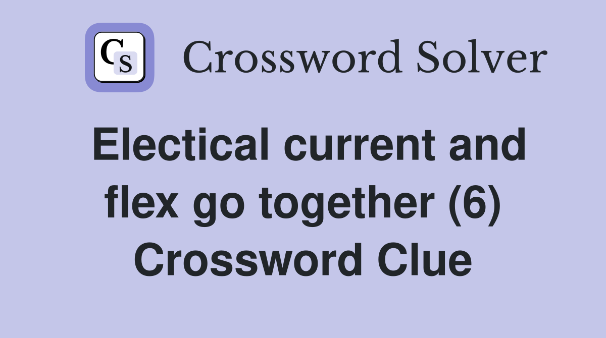 Electical current and flex go together (6) Crossword Clue