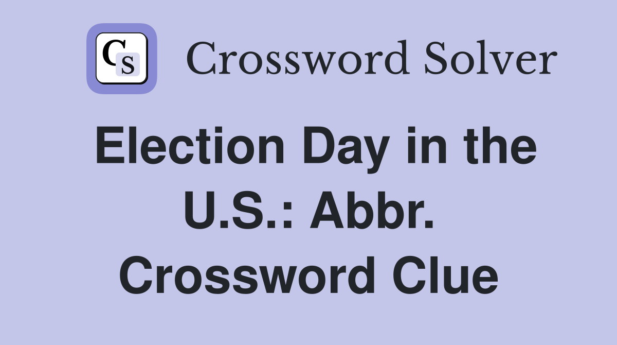 Election Day in the U.S.: Abbr. Crossword Clue
