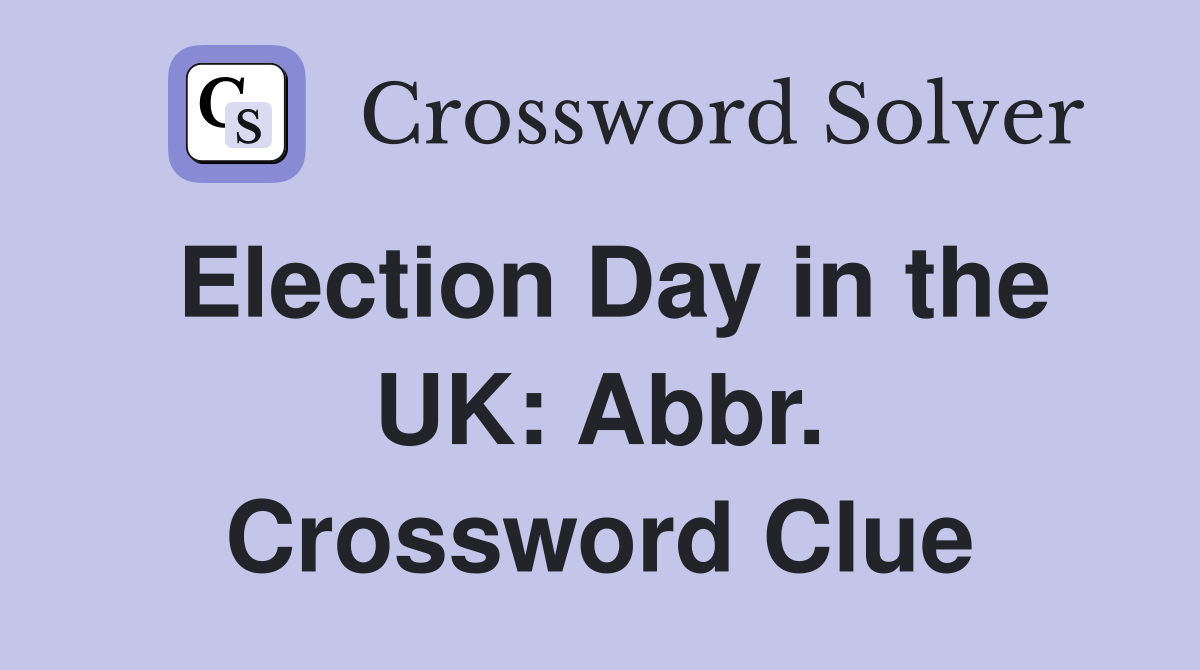 Election Day in the UK: Abbr. Crossword Clue