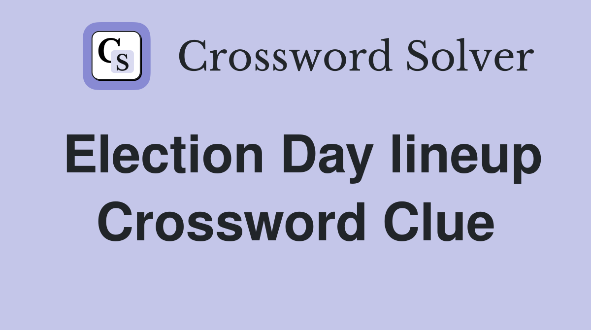 Election Day lineup Crossword Clue
