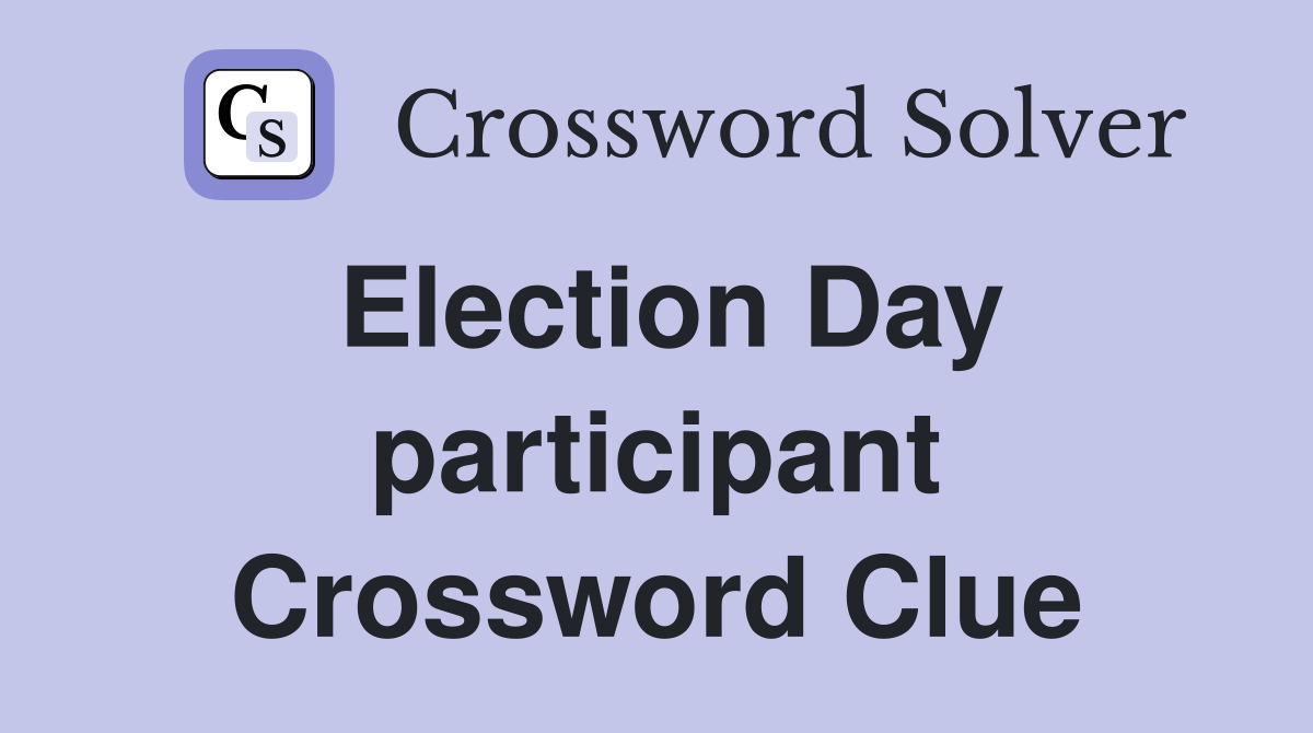 Election Day participant Crossword Clue