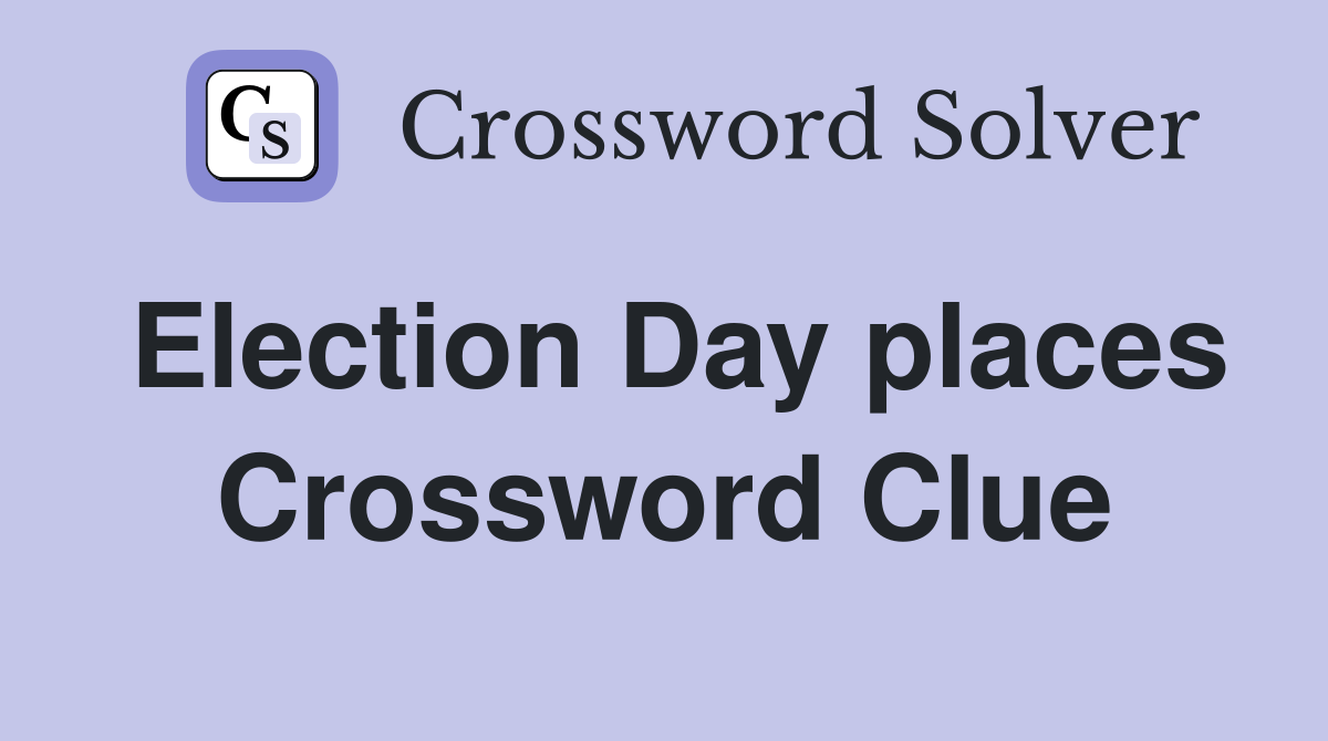 Election Day places Crossword Clue