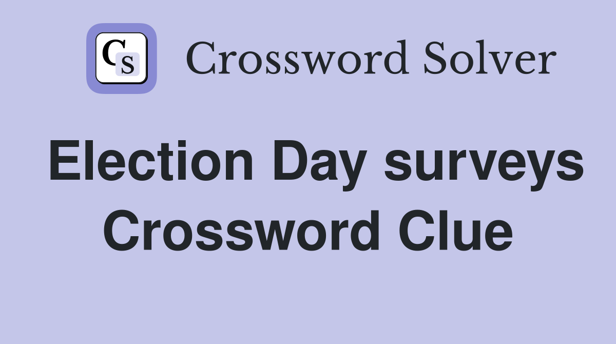 Election Day surveys Crossword Clue