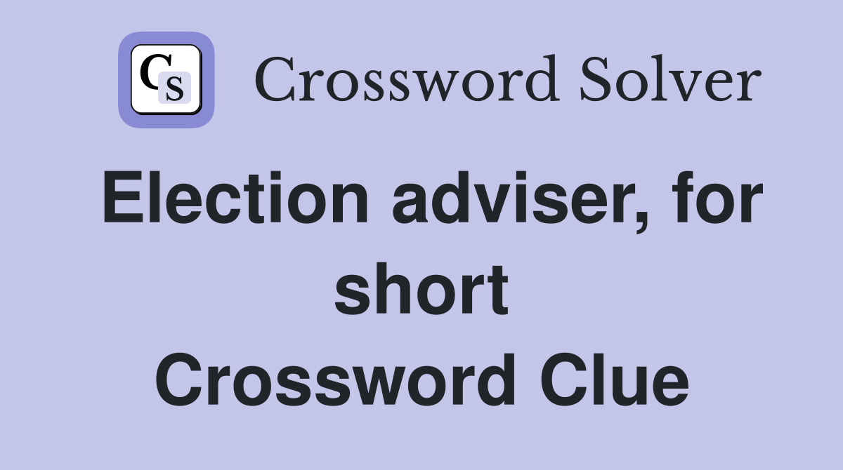 Election adviser, for short Crossword Clue
