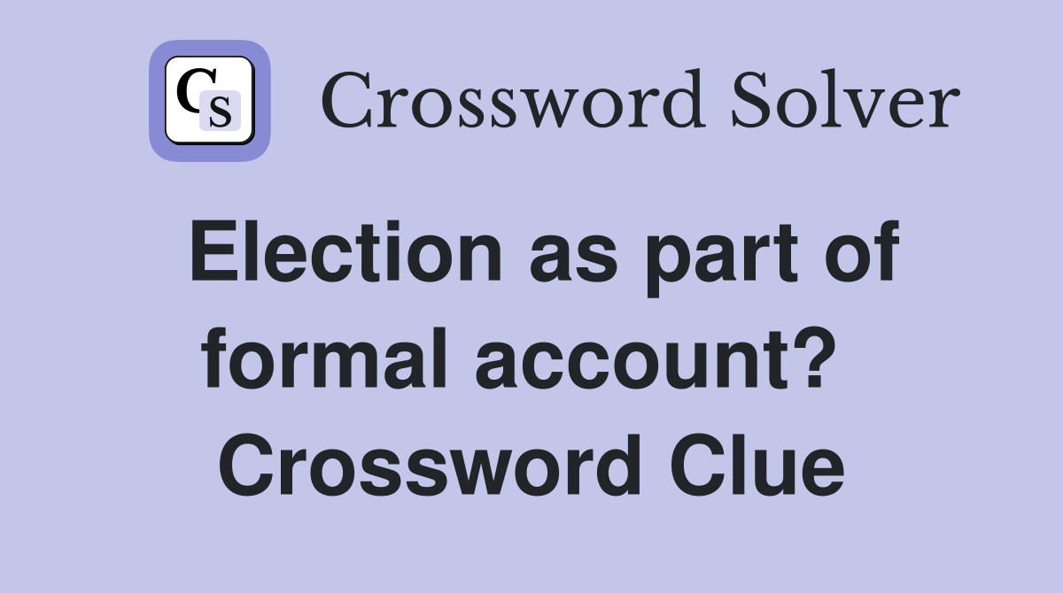 Election as part of formal account?  Crossword Clue